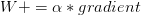 W += \alpha * gradient W += \alpha * gradient