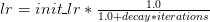 lr = init\_lr * \frac{1.0}{1.0 + decay * iterations} lr = init\_lr * \frac{1.0}{1.0 + decay * iterations}